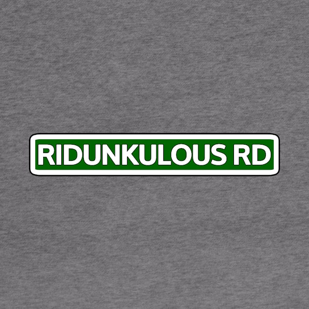 Ridunkulous Rd Street Sign by Mookle